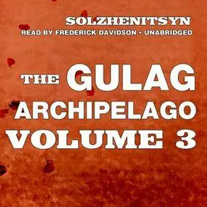 The Gulag Archipelago: Volume III: Katorga, Exile, Stalin Is No More [Audiobook]