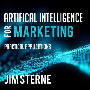 «Artificial Intelligence for Marketing: Practical Applications» by Jim Sterne