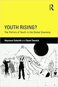 Youth Rising?: The Politics of Youth in the Global Economy
