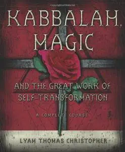 Kabbalah, Magic & the Great Work of Self Transformation: A Complete Course(Repost)