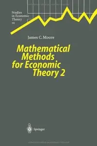 Mathematical Methods for Economic Theory 2 (Studies in Economic Theory) by James C. Moore