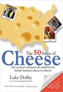 50 States Of Cheese: The Creatures, Characters and Candid Stories Behind America's Cheese Revolution