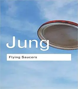 Flying Saucers: A Modern Myth of Things Seen in the Sky (Routledge Classics)