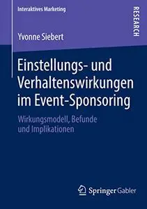 Einstellungs- und Verhaltenswirkungen im Event-Sponsoring: Wirkungsmodell, Befunde und Implikationen