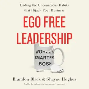 «Ego Free Leadership» by Shayne Hughes,Brandon Black