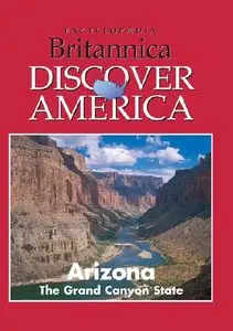 Arizona: The Grand Canyon State (Encyclopedia Britannica: discover America, Volume 3)