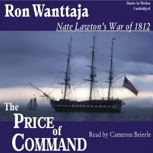 Ron Wanttaja - The Price of Command: Nate Lawton's War of 1812