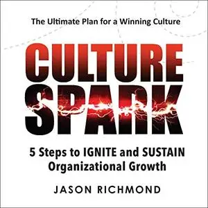 Culture Spark: 5 Steps to Ignite and Sustain Organizational Growth [Audiobook]