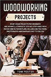 Woodworking Projects: 35 DIY Wood Projects for Beginners and Advance.