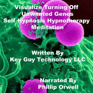 «Visualize Turning Off Unwanted Genes Self Hypnosis Hypnotherapy Meditation» by Key Guy Technology LLC