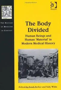 The Body Divided: Human Beings and Human 'Material' in Modern Medical History