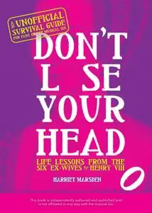 Don't Lose Your Head: Life Lessons from the Six Ex-Wives of Henry VIII