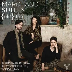 {oh!} trio - Joseph Marchand: Suites (2023) [Official Digital Download 24/96]