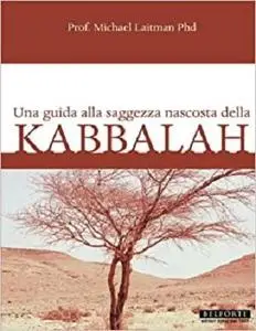 Kabbalah; Una Guida Alla Saggezza Nascosta Della Kabbalah (Italian Edition)