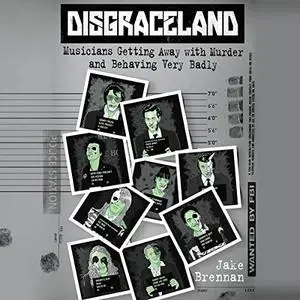 Disgraceland: Musicians Getting Away with Murder and Behaving Very Badly [Audiobook]