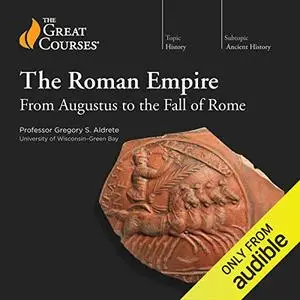 The Roman Empire: From Augustus to the Fall of Rome [TTC Audio] (Repost)