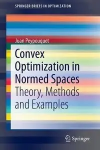 Convex Optimization in Normed Spaces: Theory, Methods and Examples (repost)