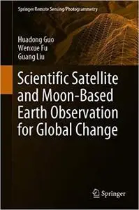 Scientific Satellite and Moon-Based Earth Observation for Global Change