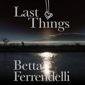 «Last Things» by Betta Ferrendelli