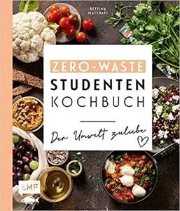 Das Zero-Waste-Studentenkochbuch – Der Umwelt zuliebe