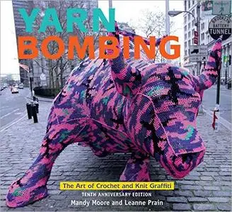 Yarn Bombing: The Art of Crochet and Knit Graffiti, Tenth Anniversary Edition