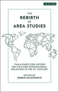 The Rebirth of Area Studies: Challenges for History, Politics and International Relations in the 21st Century