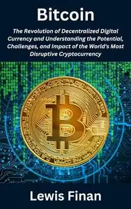 Bitcoin: The Revolution of Decentralized Digital Currency and Understanding the Potential