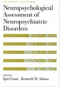 Neuropsychological Assessment of Neuropsychiatric Disorders