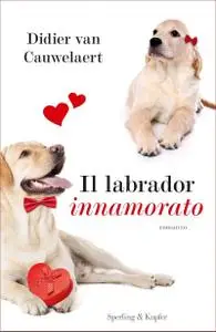 Didier Van Cauwelaert - Il labrador innamorato