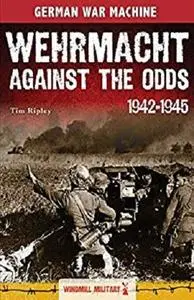 Wehrmacht Against the Odds 1942-1945 (Classic Texts)