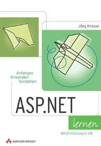 ASP.NET lernen : anfangen, anwenden, verstehen ; [mit Einführung in C#]