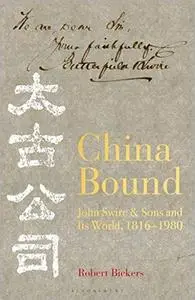 China Bound: John Swire & Sons and Its World, 1816 – 1980