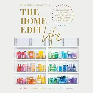 The Home Edit Life: The No-Guilt Guide to Owning What You Want and Organizing Everything [Audiobook]
