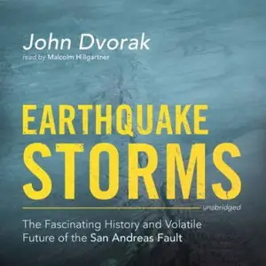 Earthquake Storms: The Fascinating History and Volatile Future of the San Andreas Fault [Audiobook]