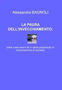 LA PAURA DELL’INVECCHIAMENTO :