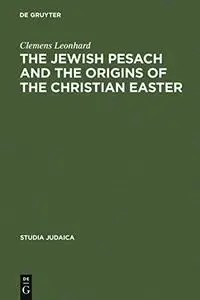 Jewish Pesach and the Origins of the Christian Easter: Open Questions in Current Research