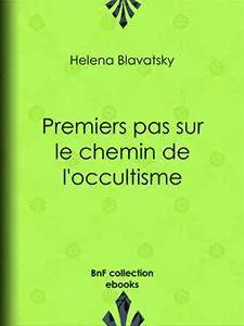 Helena Blavatsky - Premiers pas sur le chemin de l'occultisme