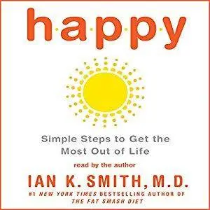 Happy: Simple Steps to Get the Most Out of Life