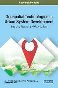 Geospatial Technologies in Urban System Development : Emerging Research and Opportunities