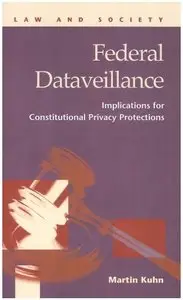 Federal Dataveillance: Implications for Constitutional Privacy Protections (Law and Society) [Repost]