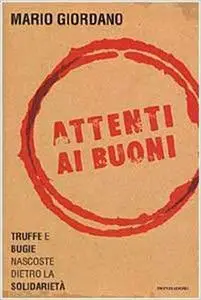 Mario Giordano - Attenti ai buoni, Truffe e bugie nascoste dietro la solidarietà (2003)