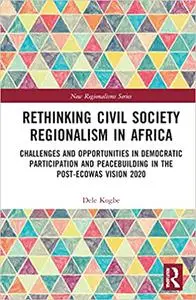 Rethinking Civil Society Regionalism in Africa: Challenges and Opportunities in Democratic Participation and Peacebuildi