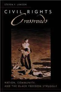 Civil Rights Crossroads : Nation, Community, and the Black Freedom Struggle