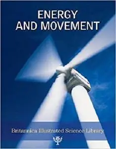 Energy and Movement (Britannica Illustrated Science Library)