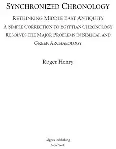 Roger Henry. "Synchronized Chronology: Rethinking Middle East Antiquity"