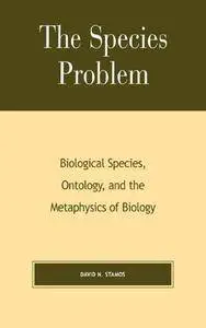 The Species Problem, Biological Species, Ontology, and the Metaphysics of Biology (Repost)