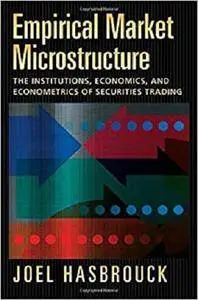 Empirical Market Microstructure: The Institutions, Economics, and Econometrics of Securities Trading