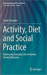 Activity, Diet and Social Practice: Addressing Everyday Life in Human Skeletal Remains