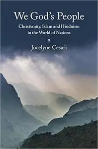 We God's People: Christianity, Islam and Hinduism in the World of Nations