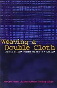 Weaving a Double Cloth: Stories of Asia-Pacific Women in Australia